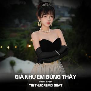 Giá Như Em Đừng Thấy (Trí Thức Remix Beat)