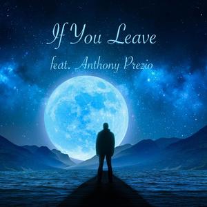 If You Leave (feat. Anthony Prezio)