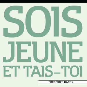 Sois jeune et tais-toi