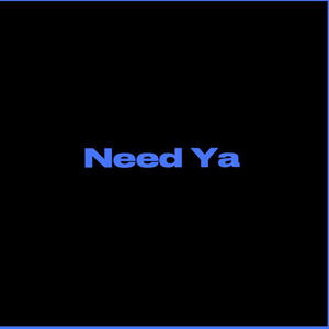 Need Ya