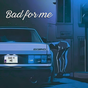 Bad for Me (Explicit)