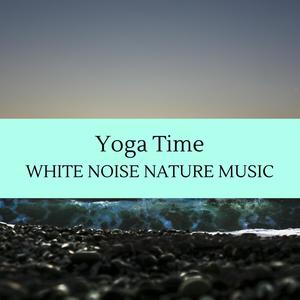 Yoga Time - White Noise Nature Music