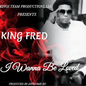 King Fred - I WANNA BE LOVED