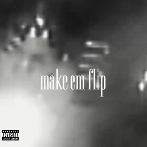 make em flip (feat. ihyzo) (Explicit)
