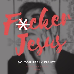 F*cker Jesus (Explicit)