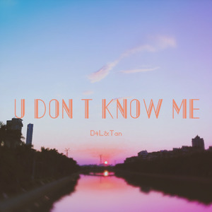 U don't know me