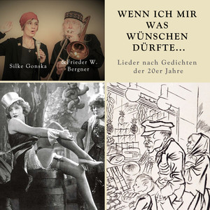 Silke Gonska & Frieder W. Bergner "Wenn ich mir was wünschen dürfte..." (Lieder nach Gedichten der 20er Jahre)