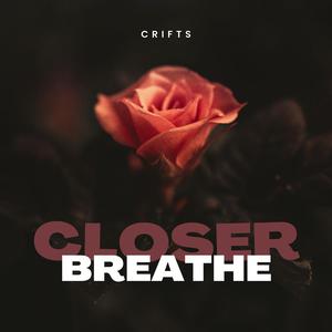 Closer, Breathe