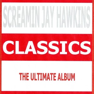 Classics - Screamin Jay Hawkins