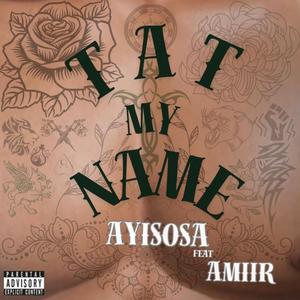 TAT MY NAME (feat. Amiir) [Explicit]