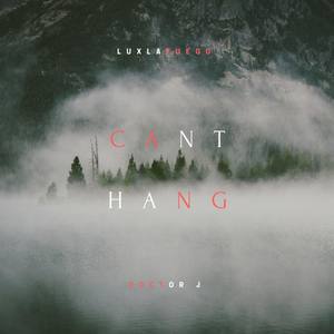 Cant Hang (feat. Luxlafuego) [Explicit]