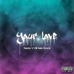 YOUR LOVE (feat. EXZRA) [Explicit]