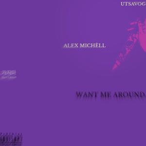 Want me around (feat. Alex Michèll) [Explicit]