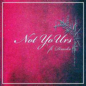 NotYoUrs (feat. Draeko) (Explicit)