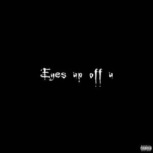 Eyes up off u (Explicit)