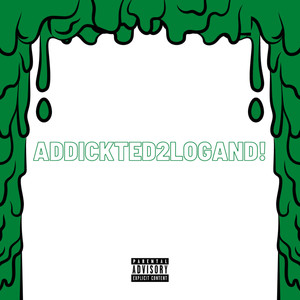 ADDICKTED2LOGAND! (Explicit)