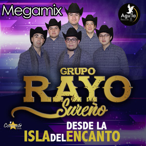 Megamix Rayo Sureño: Ingrata Paloma Blanca / Tú No Tienes la Culpa / El Trasplante / Mexi Mexi / Un Puño de Tierra / Corazón Duro / Oh Niña Mía
