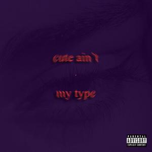 Cute Ain't My Type (Explicit)