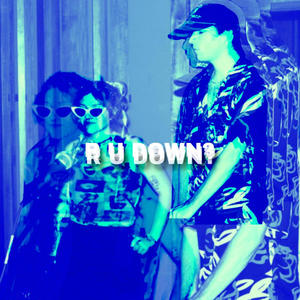 R U DOWN? (feat. ghstgrlwakeup)