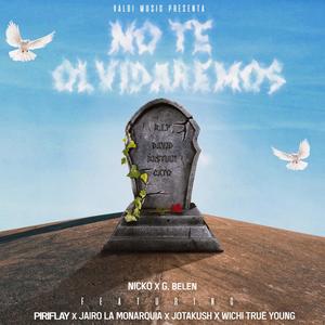 No te olvidaremos (feat. Nicko, G.beleen, Piriflay, Jairo La monarquia, Wichi true young & Jotakush)