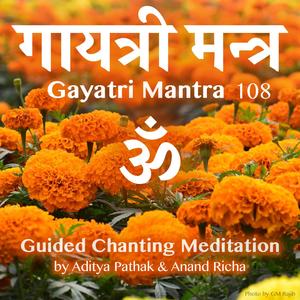 Gayatri Mantra 108 Guided Chanting Meditation (feat. Anand Richa)