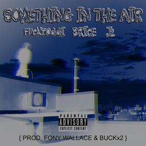 SOMETHING IN THE AIR (feat. BRICE & J2DontCare) [Explicit]