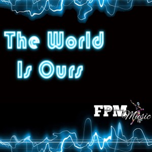 The World Is Ours