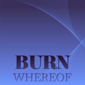 Burn Whereof