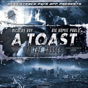 A Toast To The Bosses (feat. Big Homie Pablo) (Explicit)