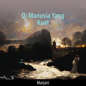 Dj Manusia Yang Kuat