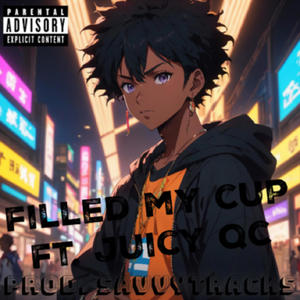 FILLED MY CUP (feat. Juicy QC) [Explicit]