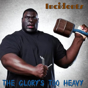 The Glory's Too Heavy