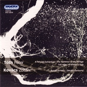 Kovacs: Double Concerto for Trumpet and Trombone - Toth: A Winter's Tale - The Hammer of the Village