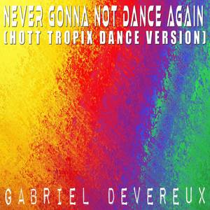 Never Gonna Not Dance Again (Hott Tropix Dance Version)