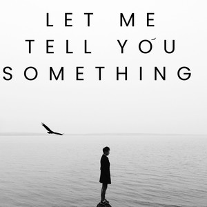 Let Me Tell You Something