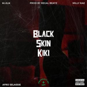 black skin KiKi (feat. Afro Selassie & Milly Rae) (Explicit)