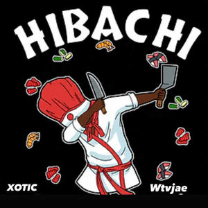 Hibachi (feat. Xotic) (Explicit)