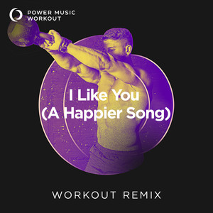 I Like You (a Happier Song) (Extended Workout Remix 128 BPM)