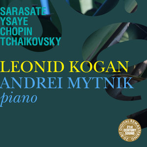 Leonid Kogan & Andrei Mytnik Play Sarasate, Ysaye, Chopin & Tchaikovsky
