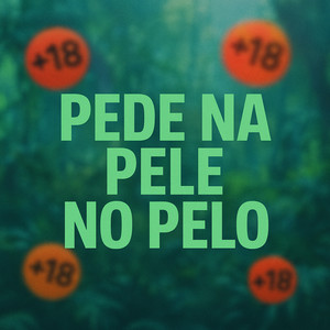 PEDE NA PELE NO PELO +18 (Explicit)