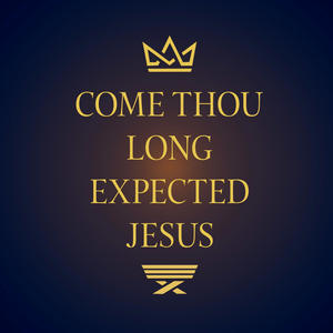 Come Thou Long Expected Jesus (Jesus Come)