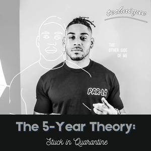 The 5-Year Theory: Stuck in Quarantine