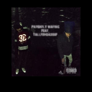 Patiently Waiting (feat. babyykhi & Tallfrmdasouf) (Explicit)