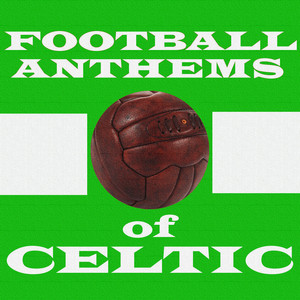 Football Anthems of Celtic