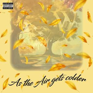 As the Air gets colder (Explicit)