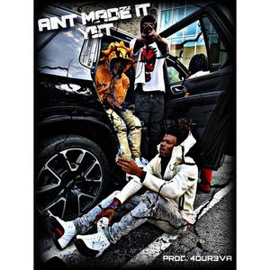 AINT MADE IT YET (Explicit)