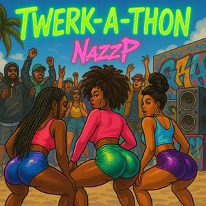 Twerk-A-Thon (Twerk Music) [Explicit]