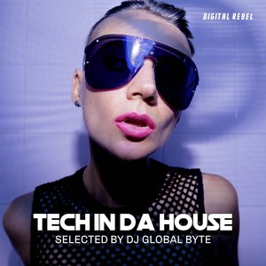 Tech in Da House (Selected by Dj Global Byte)