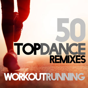 50 TOP DANCE REMIXES 4 WORKOUT AND RUNNING