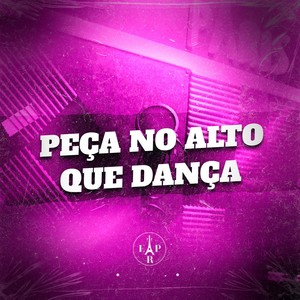 Peça no Alto Que Dança (Explicit)